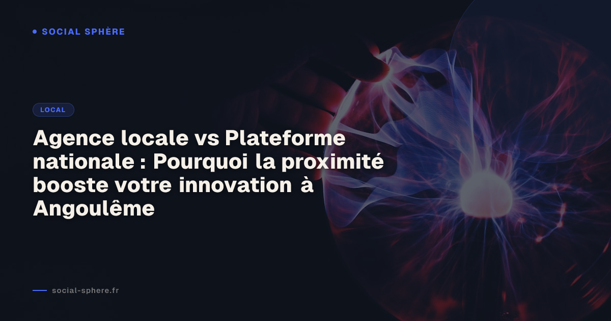 Agence locale vs Plateforme nationale : Pourquoi la proximité booste votre innovation à Angoulême
