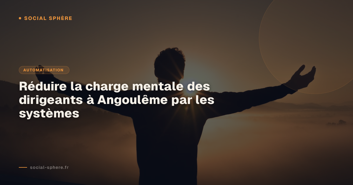 Réduire la charge mentale des dirigeants à Angoulême par les systèmes