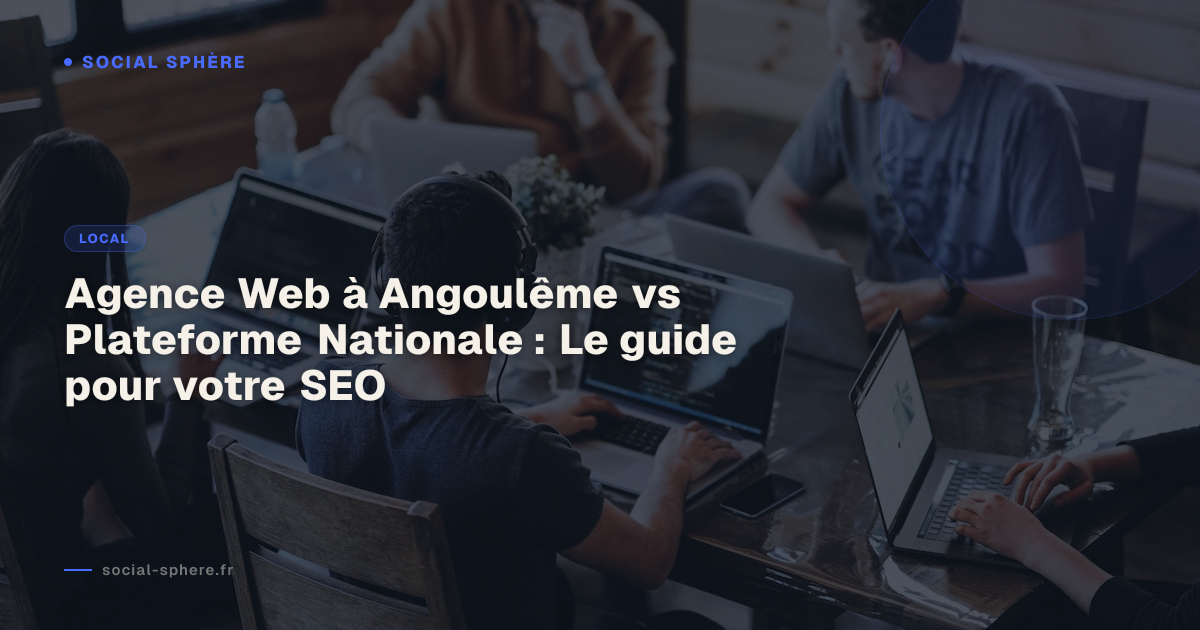 Agence Web à Angoulême vs Plateforme Nationale : Le guide pour votre SEO