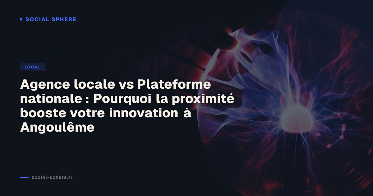 Agence locale vs Plateforme nationale : Pourquoi la proximité booste votre innovation à Angoulême