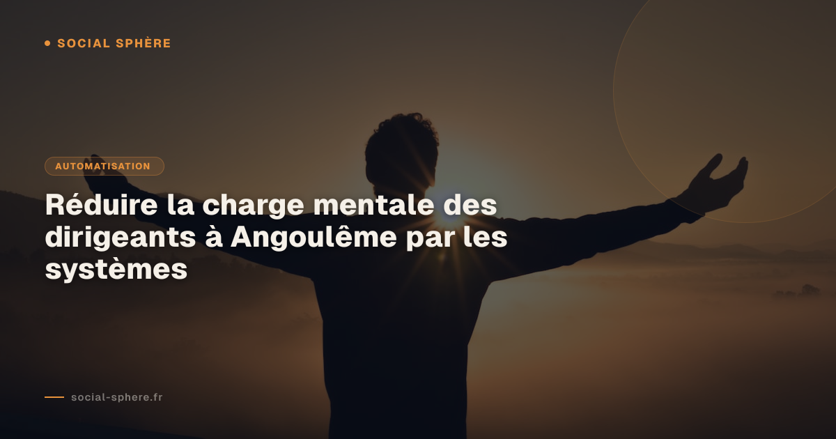 Réduire la charge mentale des dirigeants à Angoulême par les systèmes