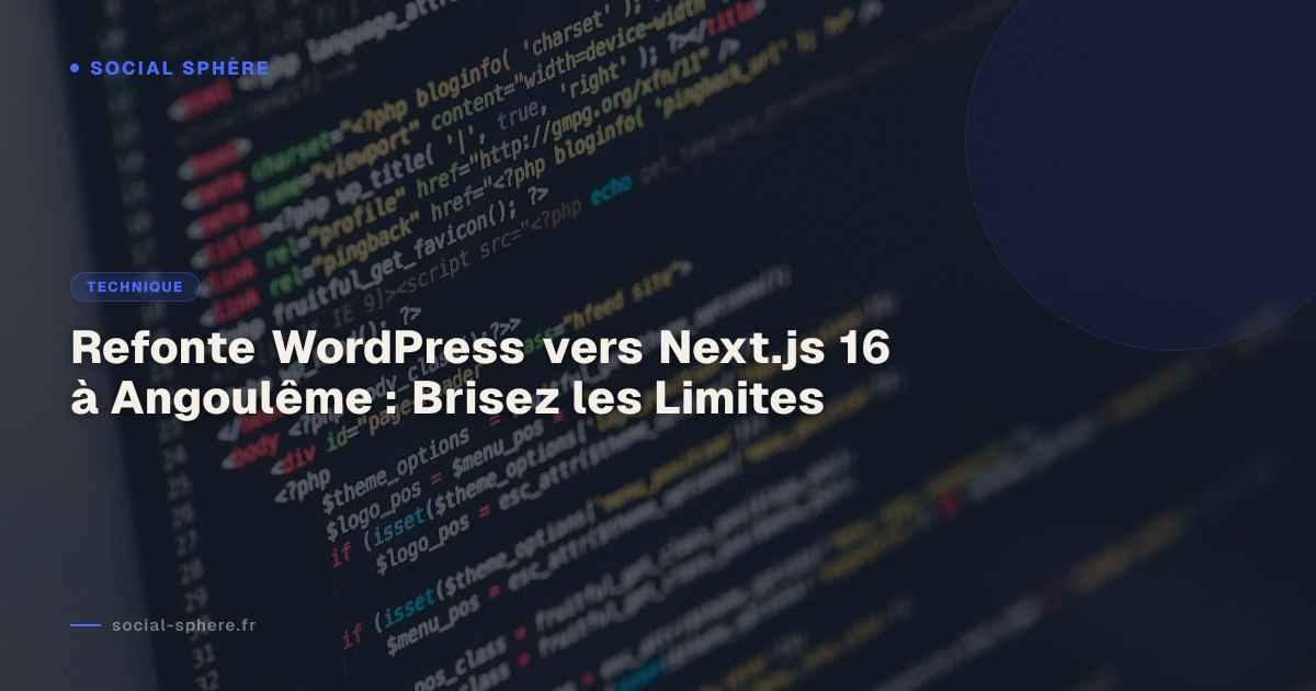 Refonte WordPress vers Next.js 16 à Angoulême : Brisez les Limites